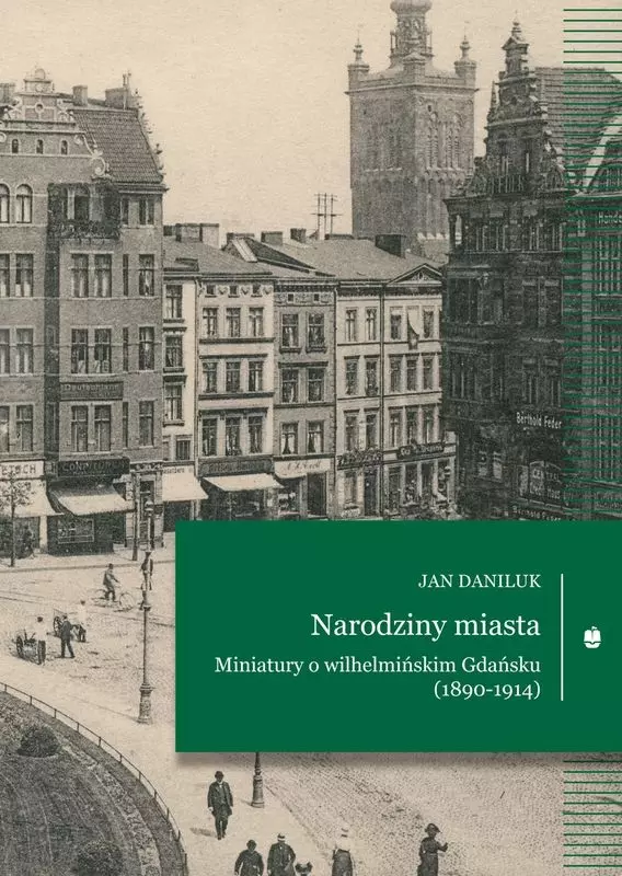 1f0f90b-narodziny-miasta-min.webp Narodziny miasta. Miniatury o wilhelmińskim Gdańsku (1890-1914)