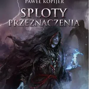 Sploty przeznaczenia. Trylogia Mitrys. Kroniki Dwuświata. Tom 3