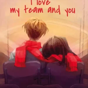 I love my team and you