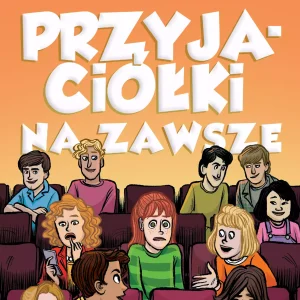 Prawdziwe przyjaciółki. Tom 3. Przyjaciółki na zawsze