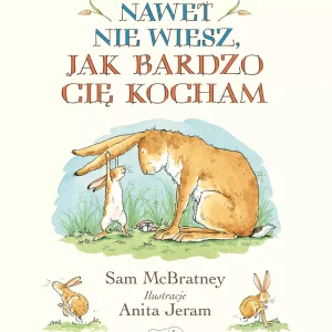 Nawet nie wiesz, jak bardzo Cię kocham