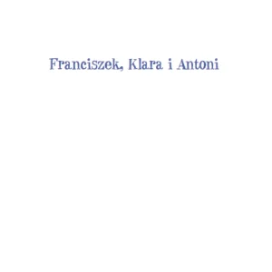 Franciszek, Klara i Antoni