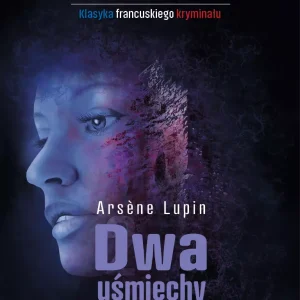 Arsene Lupin. Dwa uśmiechy jednej pani