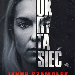Ukryta sieć. Cokolwiek wybierzesz. Tom 1