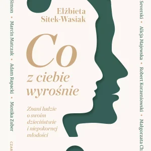 Co z ciebie wyrośnie? Znani ludzie o swoim dzieciństwie i niepokornej młodości