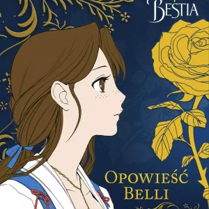 Piękna i Bestia. Opowieść Belli. Tom 1