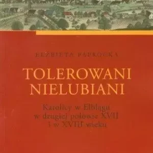 Tolerowani nielubiani. Katolicy w Elblągu