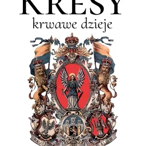 Kresy - krwawe dzieje