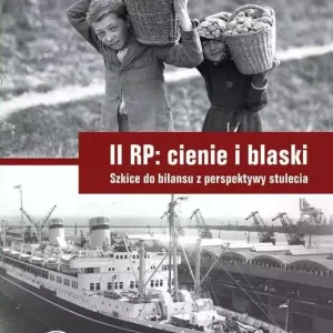 II RP. Cienie i blaski. Szkice do bilansu z perspektywy stulecia