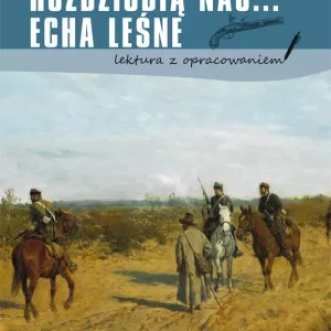 Rozdzióbią nas... Echa leśne (lektura z opracowaniem)