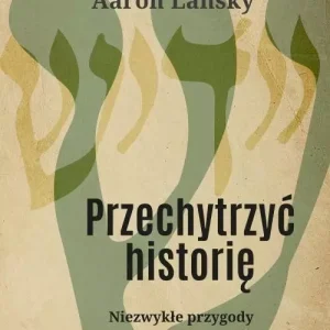 Przechytrzyć historię. Niezwykłe przygody człowieka, który ocalił milion książek w jidysz