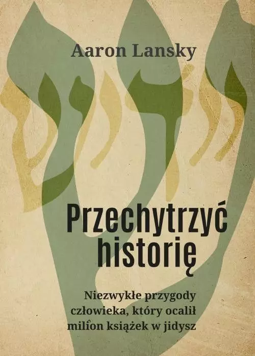2787203-przechytrzyc-histori.webp Przechytrzyć historię. Niezwykłe przygody człowieka, który ocalił milion książek w jidysz