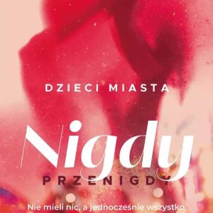 Dzieci miasta. Nigdy przenigdy