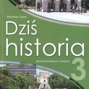 Dziś historia 3. Podręcznik dla klasy 3 szkoły branżowej I stopnia