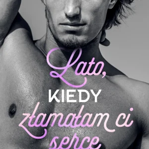 Pewnego lata. Tom 4. Lato, kiedy złamałam ci serce. Pewnego lata. Tom 4