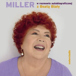 Z życiem, proszę. Katarzyna Miller w rozmowie autobiograficznej z Beatą Biały