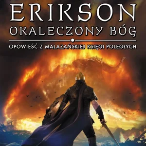 Okaleczony Bóg. Opowieści z Malazańskiej Księgi Poległych. Tom 10