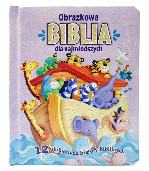 Obrazkowa Biblia dla najmłodszych. 12 ulubionych historii biblijnych