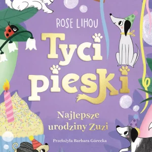 Najlepsze urodziny Zuzi. Tycipieski. Tom 3