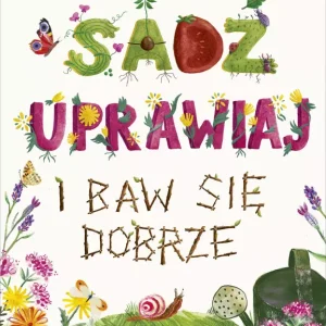 Sadź, uprawiaj i baw się dobrze