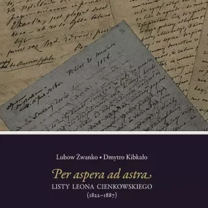 Per aspera ad astra Listy Leona Cienkowskiego (1822-1887)