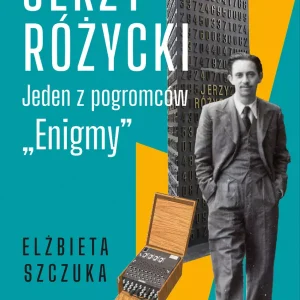 Jerzy Różycki. Jeden z pogromców "Enigmy"