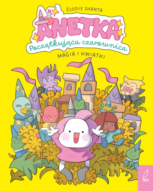 Anetka. Początkująca czarownica. Tom 1. Magia i kwiatki