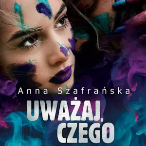 Uważaj, czego pragniesz