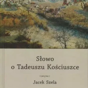 Słowo o Tadeuszu Kościuszce