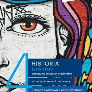 Ślady czasu. Historia. Podręcznik do liceum i technikum. Tom 4. Zakresy podstawowy i rozszerzony. II wojna światowa i współczesność