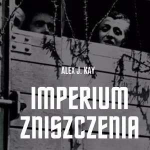 Imperium zniszczenia. Historia nazistowskiej masowej zagłady