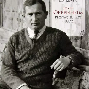 Józef Oppenheim. Przyjaciel Tatr i ludzi