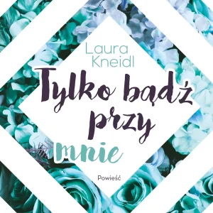 Tylko bądź przy mnie. Tom 2
