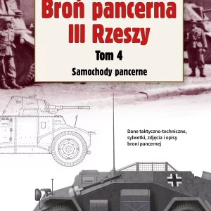 Broń pancerna III Rzeszy. 4. Broń pancerna III Rzeszy. Tom 4. Samochody pancerne