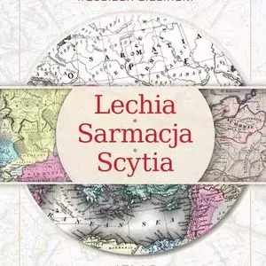 Lechia-Sarmacja-Scytia. Atlas historyczny