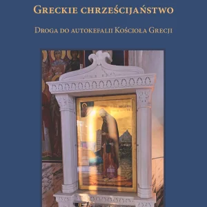 Greckie chrześcijaństwo. Droga do autokefalii Kościoła Grecji