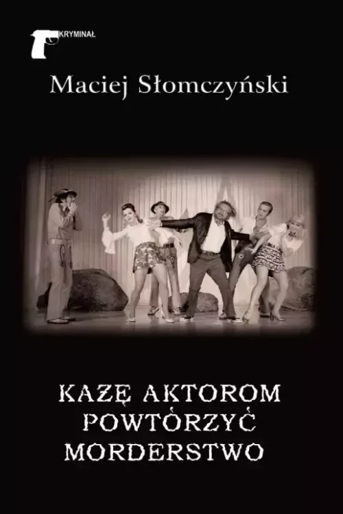 Każę aktorom powtórzyć morderstwo