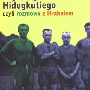 Drybling Hidegkutiego czyli rozmowy z Hrabalem