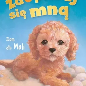 Zaopiekuj się mną. Dom dla Moli (wyd. 2022)