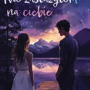 Nie zasłużyłem na ciebie