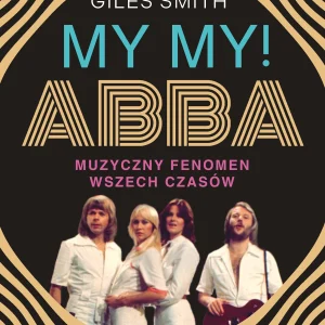 MY MY! ABBA. Muzyczny fenomen wszech czasów