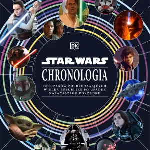 Star Wars. Chronologia. Od czasów poprzedzających Wielką Republikę po upadek Najwyższego Porządku