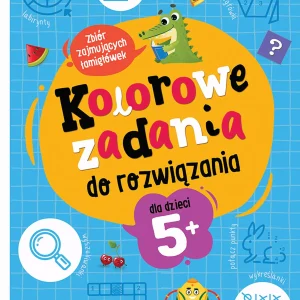 Kolorowe zadania do rozwiązania. Zbiór zajmujących łamigłówek dla dzieci 5+