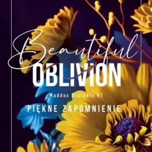 Beautiful Oblivion. Piękne zapomnienie. Seria Maddox Brothers. Tom 1