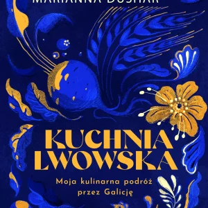 Kuchnia lwowska. Moja kulinarna podróż przez Galicję