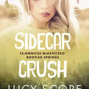 Sidecar Crush. Tajemnicze miasteczko Bootleg Springs. Tom 2