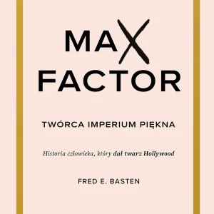 Max Factor. Twórca imperium piękna