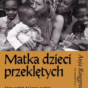 Matka dzieci przeklętych. Moja podróż do krainy nadziei
