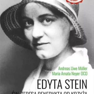 Edyta Stein. Św. Teresa Benedykta od Krzyża. Życie niezwykłej kobiety. Biografia