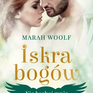 Iskra bogów. Tom 1. Nie kochaj mnie
